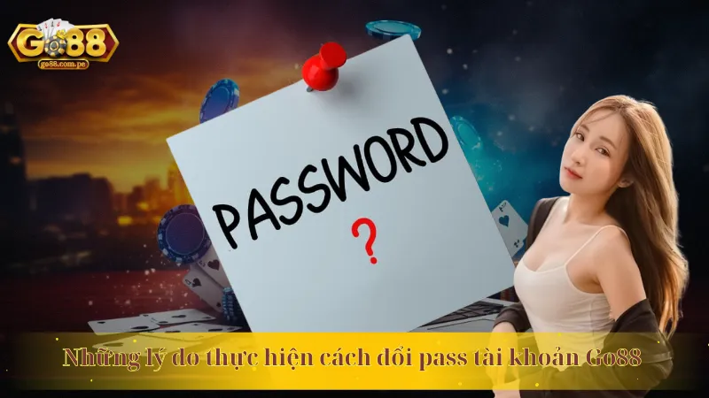 Những lý do thực hiện cách đổi pass tài khoản Go88 