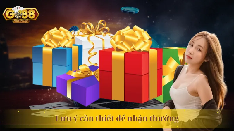 Lưu ý cần thiết để nhận thưởng